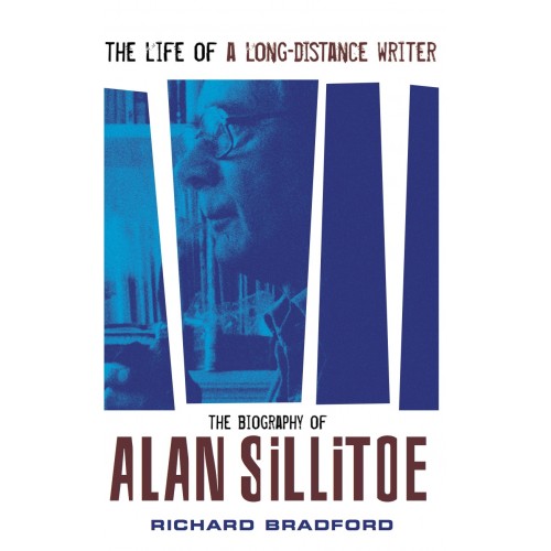 The Life of a Long-Distance Writer: A Biography of Alan Sillitoe